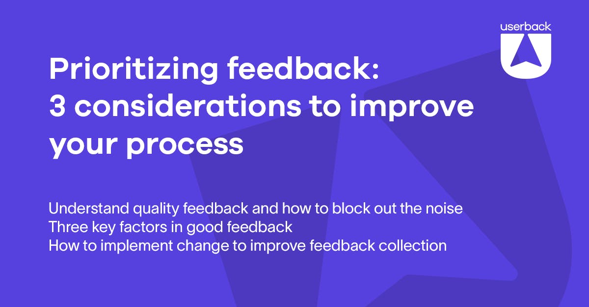 Prioritizing feedback - 3 considerations
